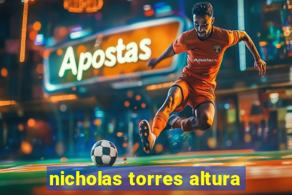 nicholas torres altura